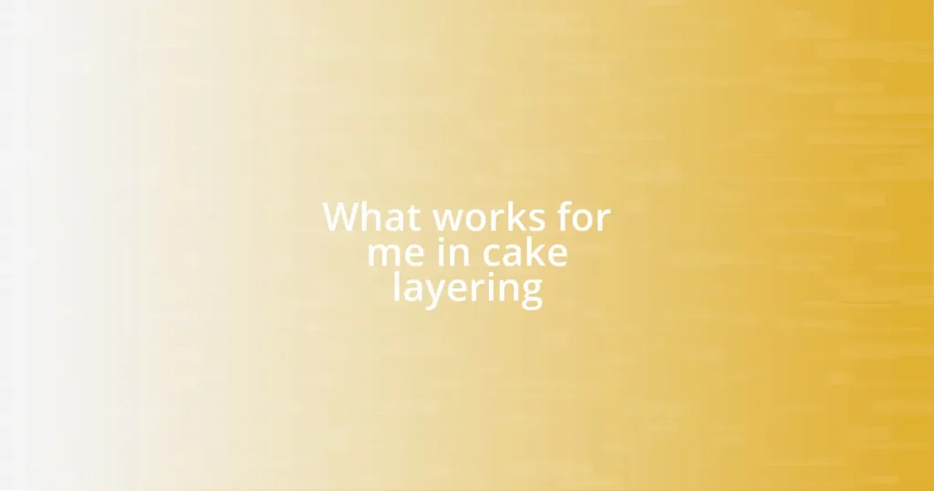 What works for me in cake layering