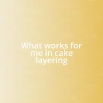 What works for me in cake layering