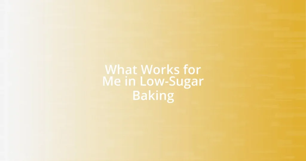 What Works for Me in Low-Sugar Baking