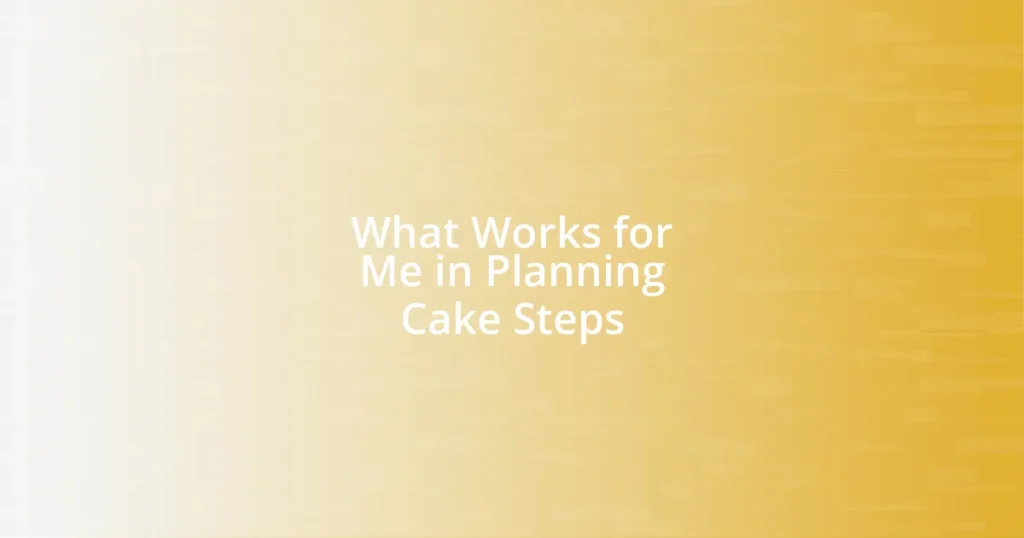 What Works for Me in Planning Cake Steps