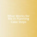 What Works for Me in Planning Cake Steps