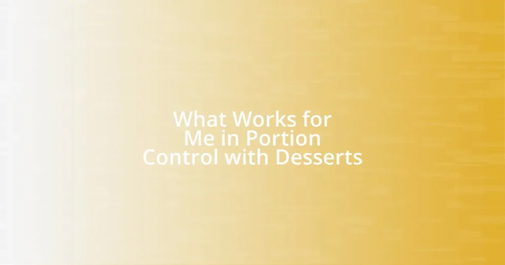 What Works for Me in Portion Control with Desserts