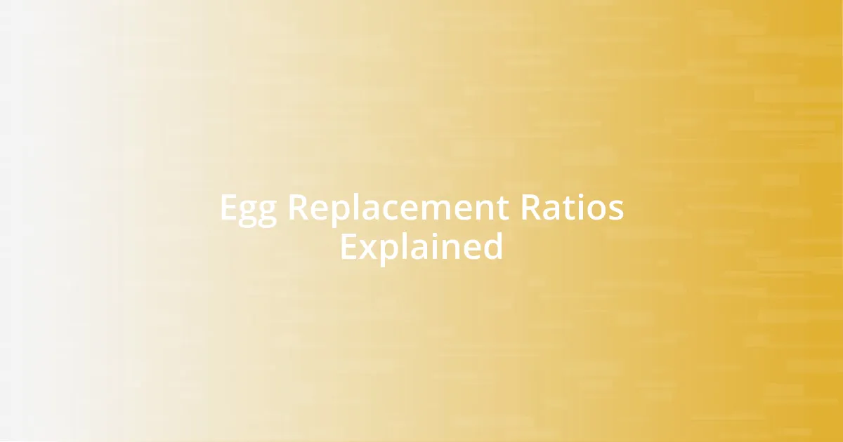 Egg Replacement Ratios Explained