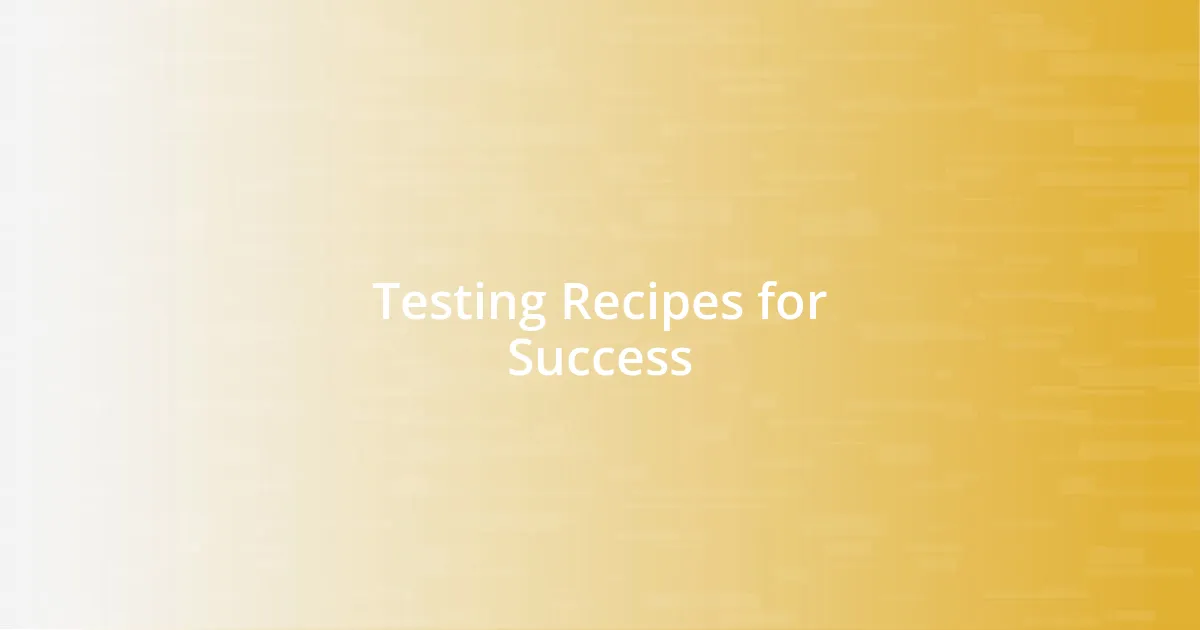 Testing Recipes for Success