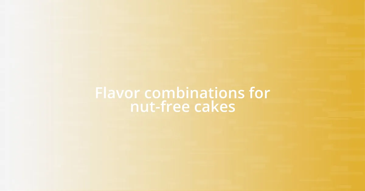 Flavor combinations for nut-free cakes