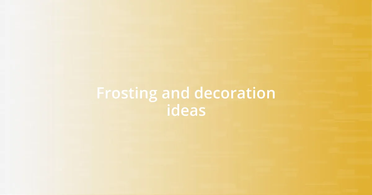 Frosting and decoration ideas