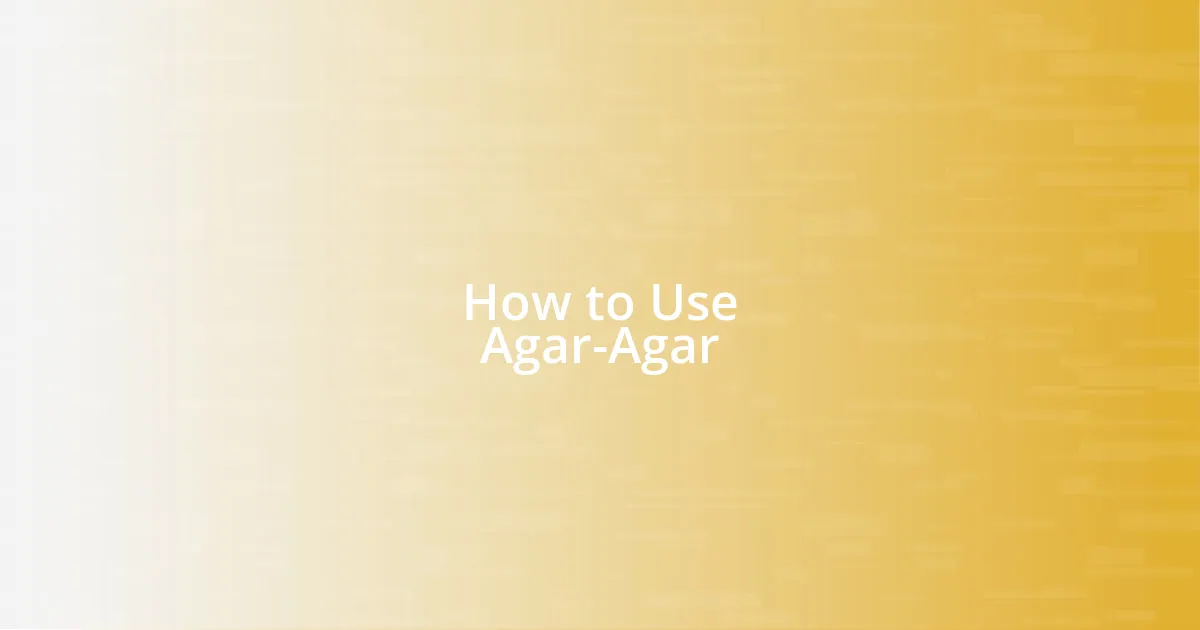 How to Use Agar-Agar