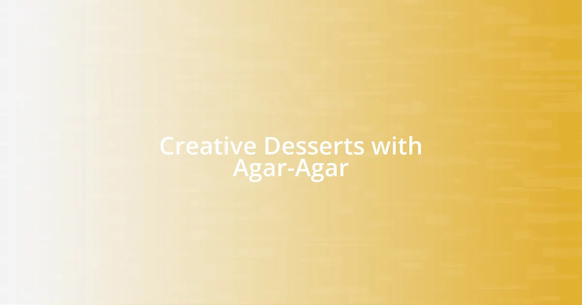 Creative Desserts with Agar-Agar