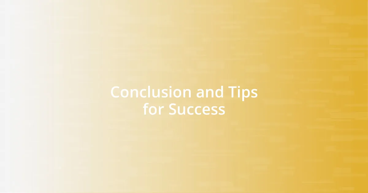 Conclusion and Tips for Success