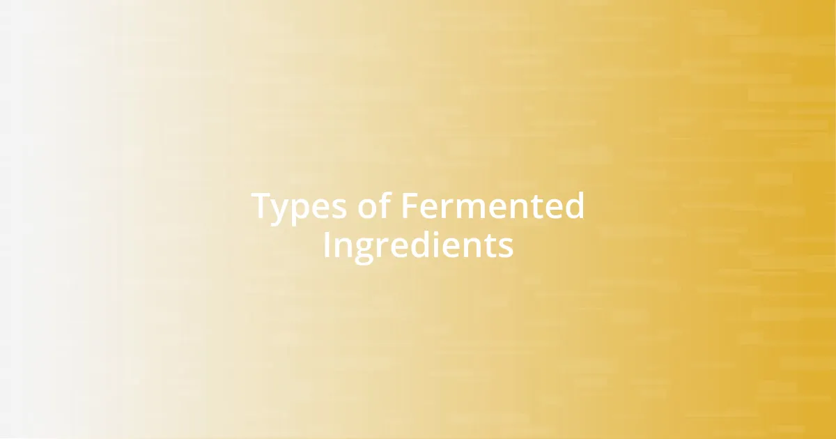 Types of Fermented Ingredients