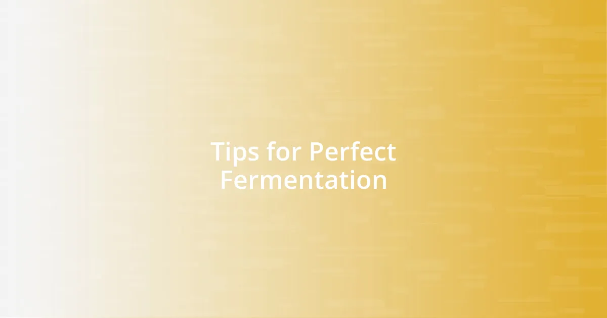 Tips for Perfect Fermentation