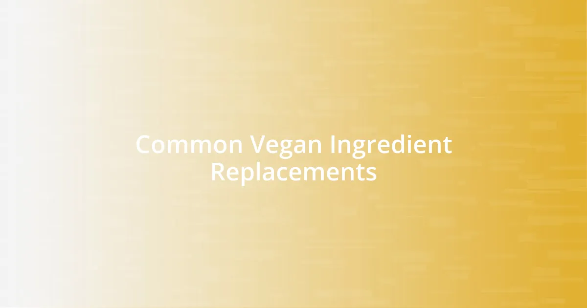 Common Vegan Ingredient Replacements