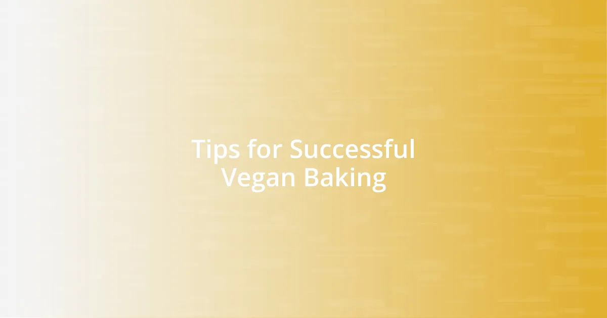 Tips for Successful Vegan Baking