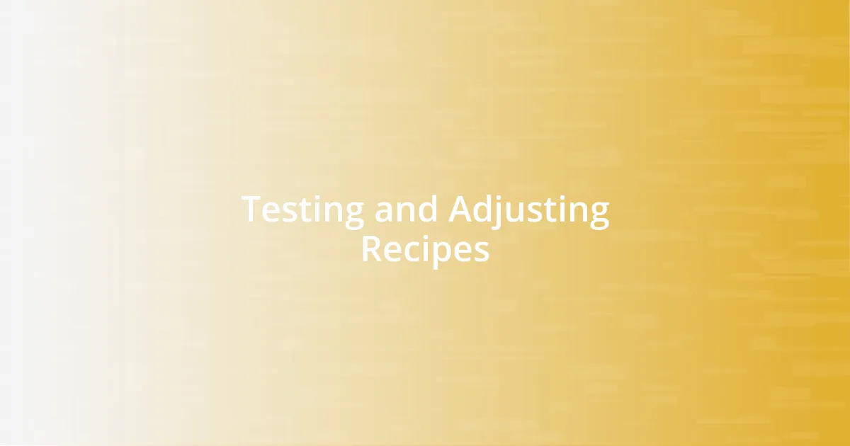 Testing and Adjusting Recipes