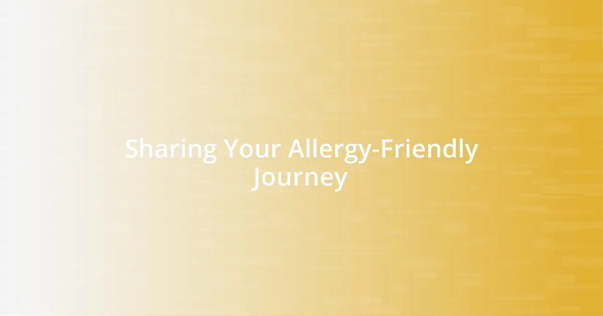 Sharing Your Allergy-Friendly Journey