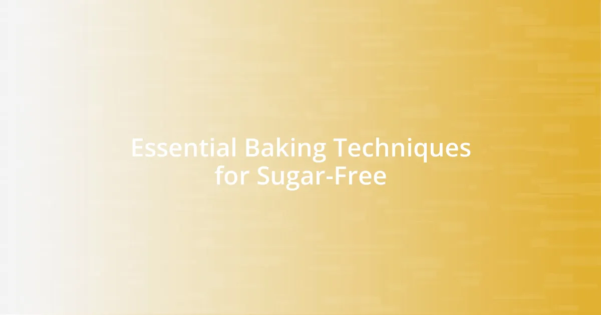 Essential Baking Techniques for Sugar-Free