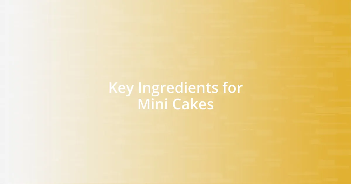 Key Ingredients for Mini Cakes