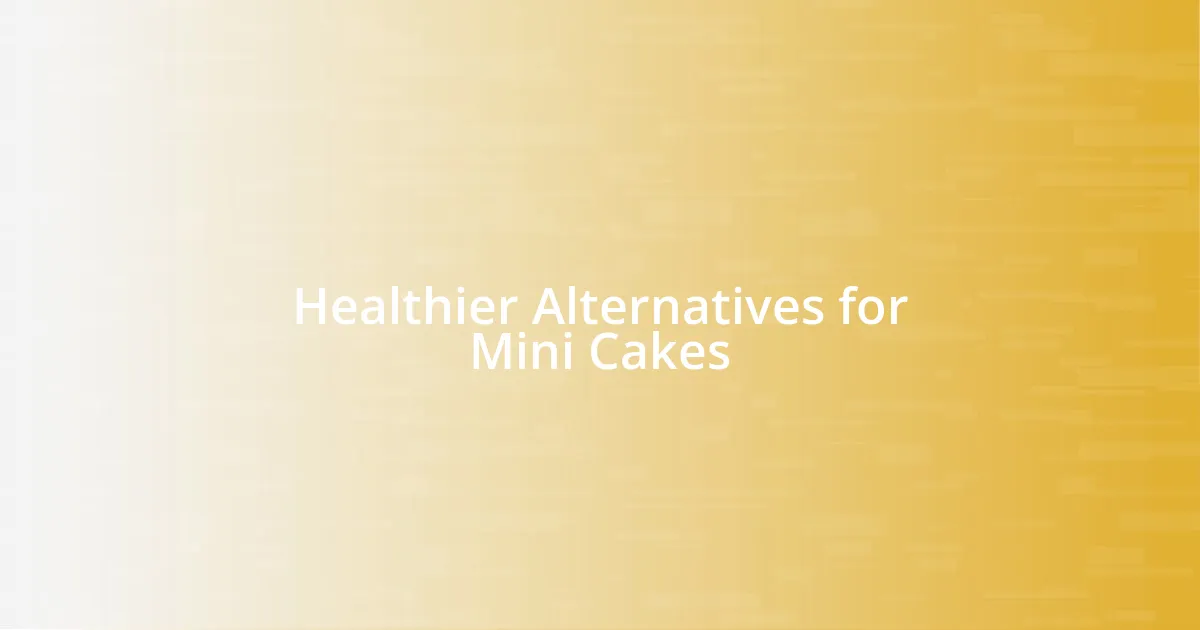 Healthier Alternatives for Mini Cakes