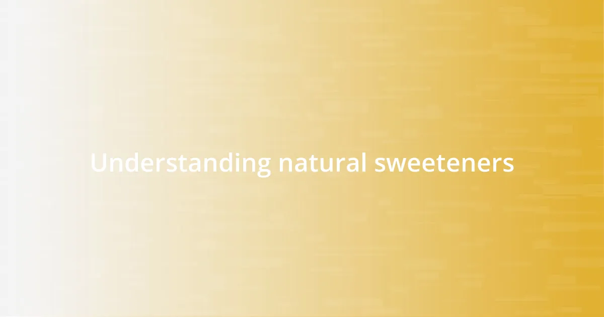 Understanding natural sweeteners