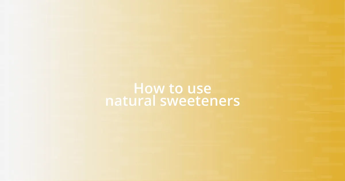 How to use natural sweeteners