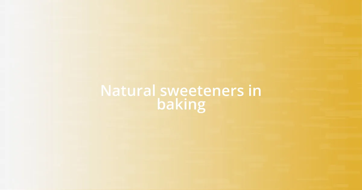 Natural sweeteners in baking