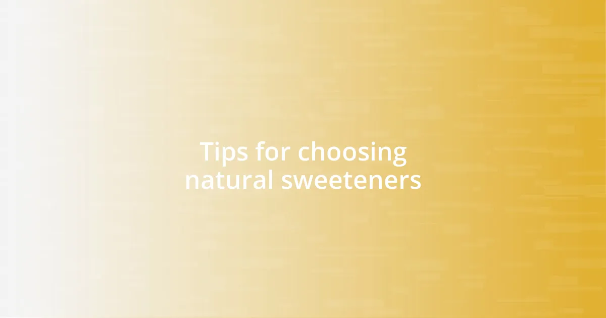 Tips for choosing natural sweeteners