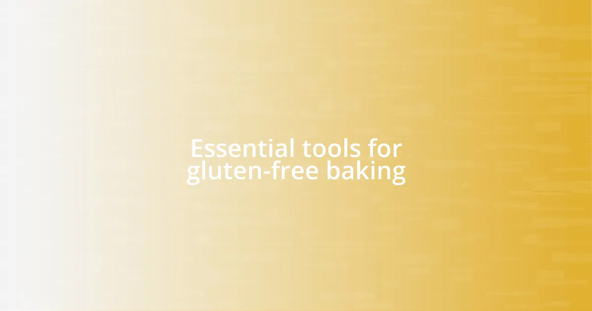 Essential tools for gluten-free baking