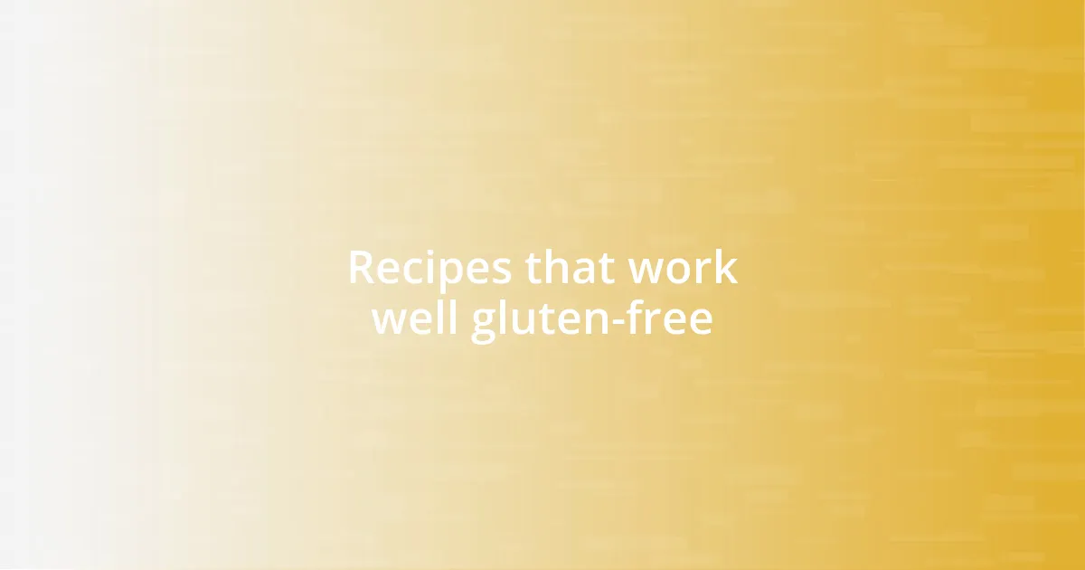 Recipes that work well gluten-free