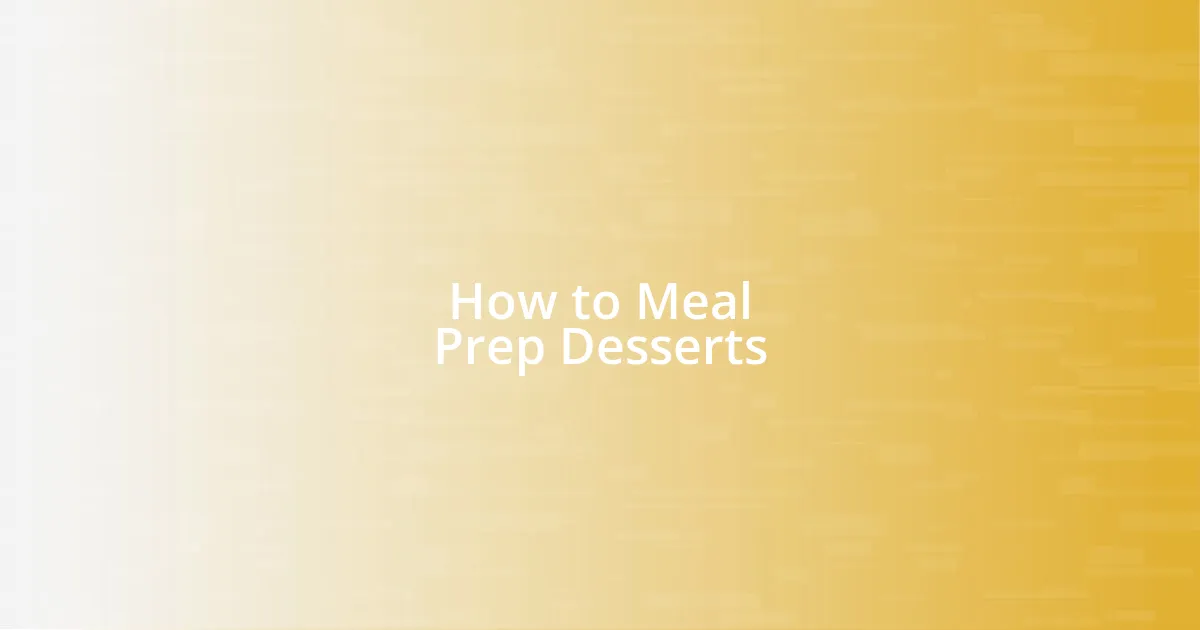 How to Meal Prep Desserts