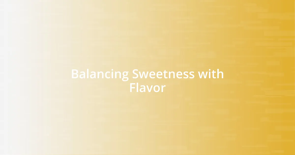 Balancing Sweetness with Flavor