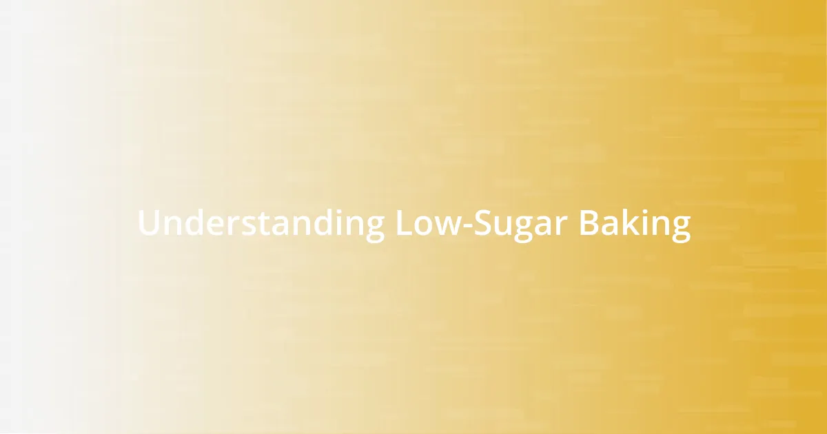 Understanding Low-Sugar Baking