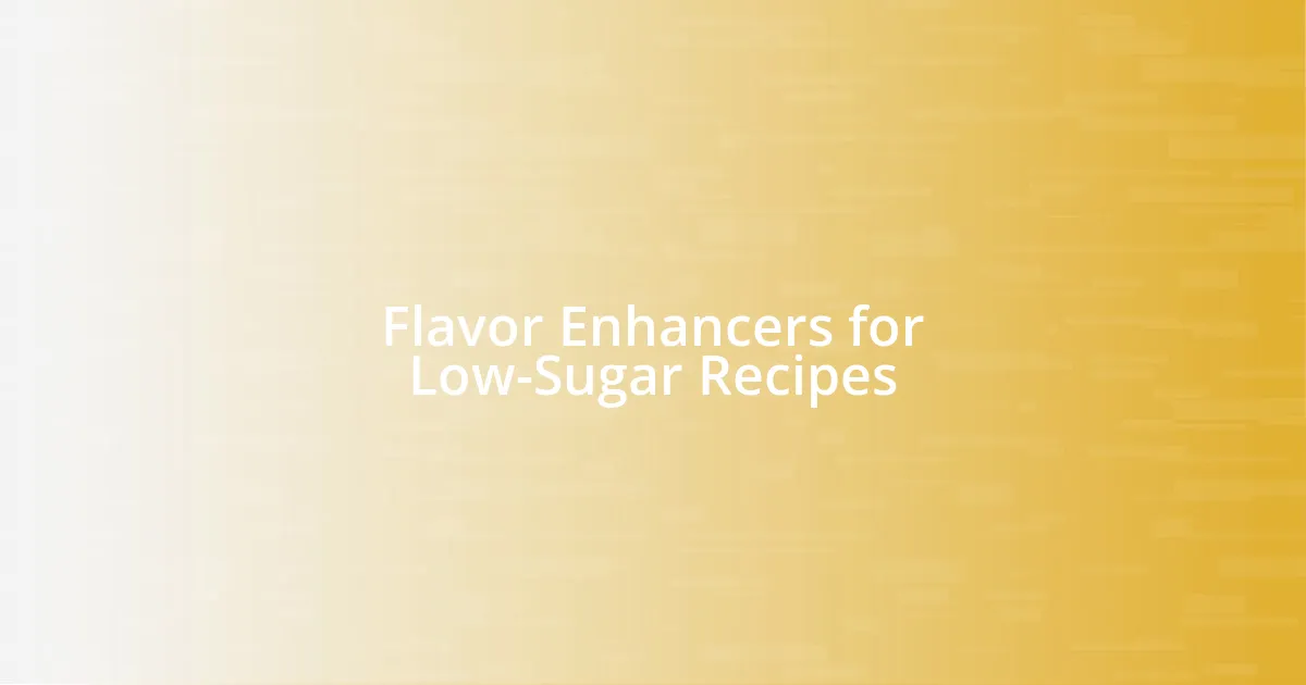 Flavor Enhancers for Low-Sugar Recipes