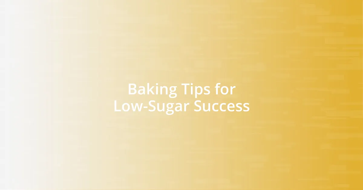 Baking Tips for Low-Sugar Success