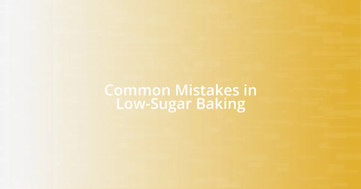 Common Mistakes in Low-Sugar Baking