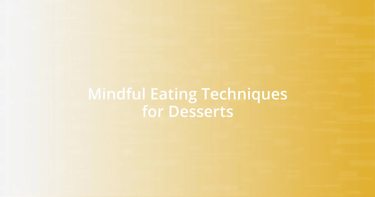 Mindful Eating Techniques for Desserts