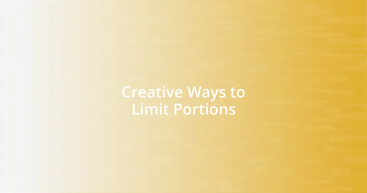 Creative Ways to Limit Portions